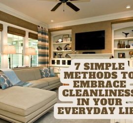 7 Simple Methods to Embrace Cleanliness in Your Everyday Life