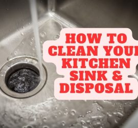 How To Clean Your Kitchen Sink & Disposal