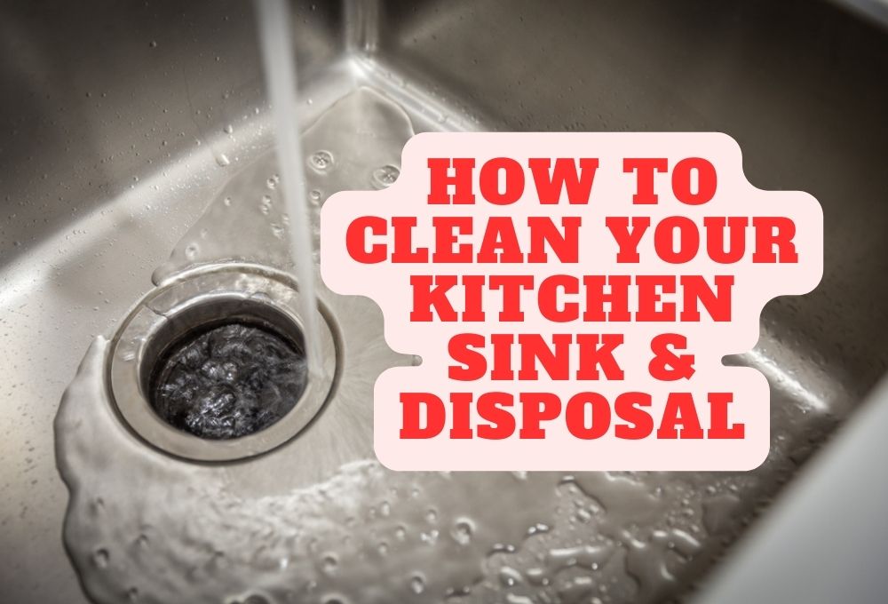 How To Clean Your Kitchen Sink & Disposal