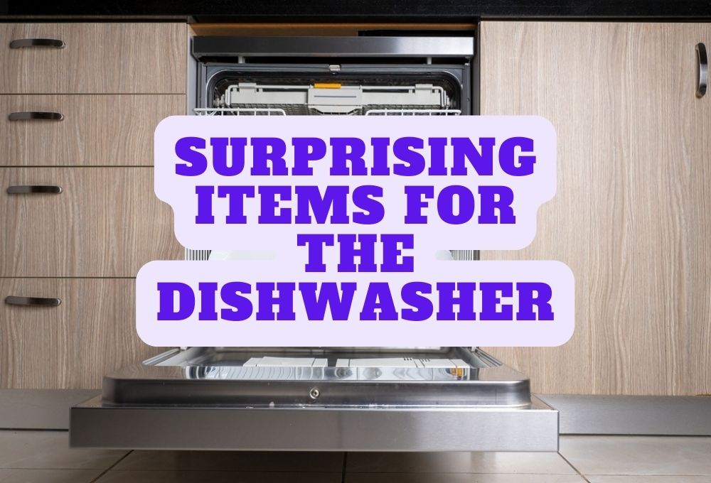 Surprising Items for the Dishwasher: Unveiling 19 Hidden Possibilities