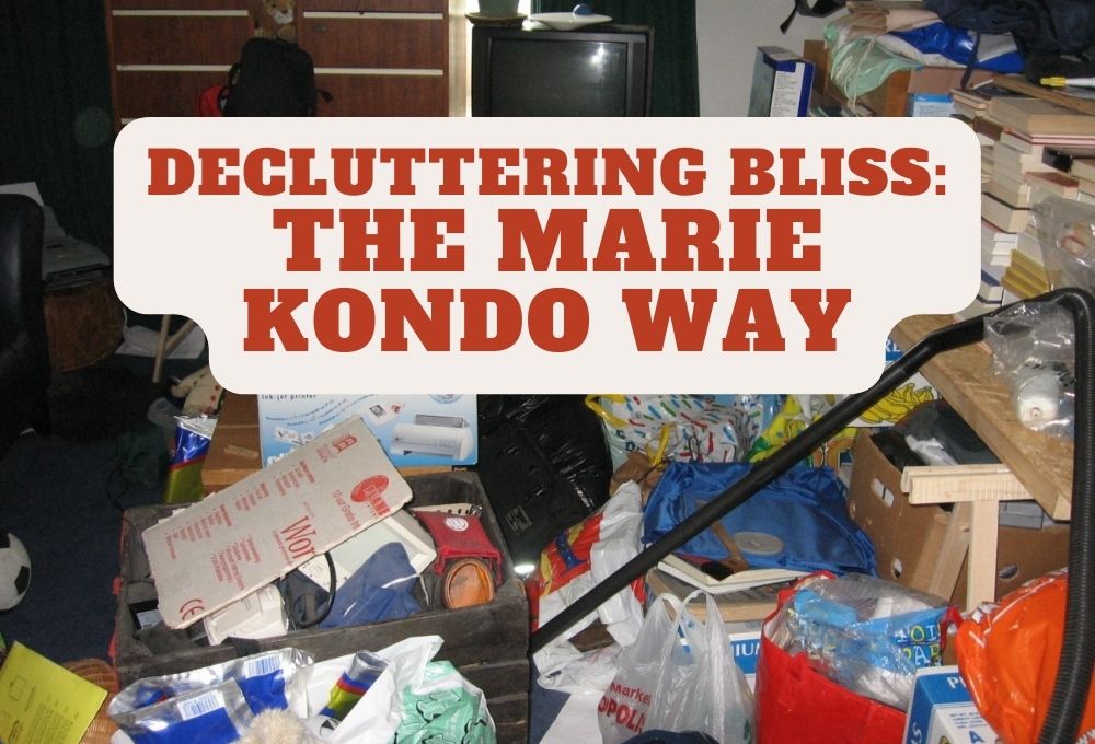 Decluttering Bliss: The Marie Kondo Way