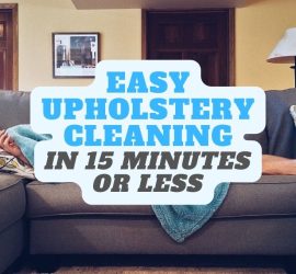 Easy Upholstery Cleaning in 15 Minutes or Less