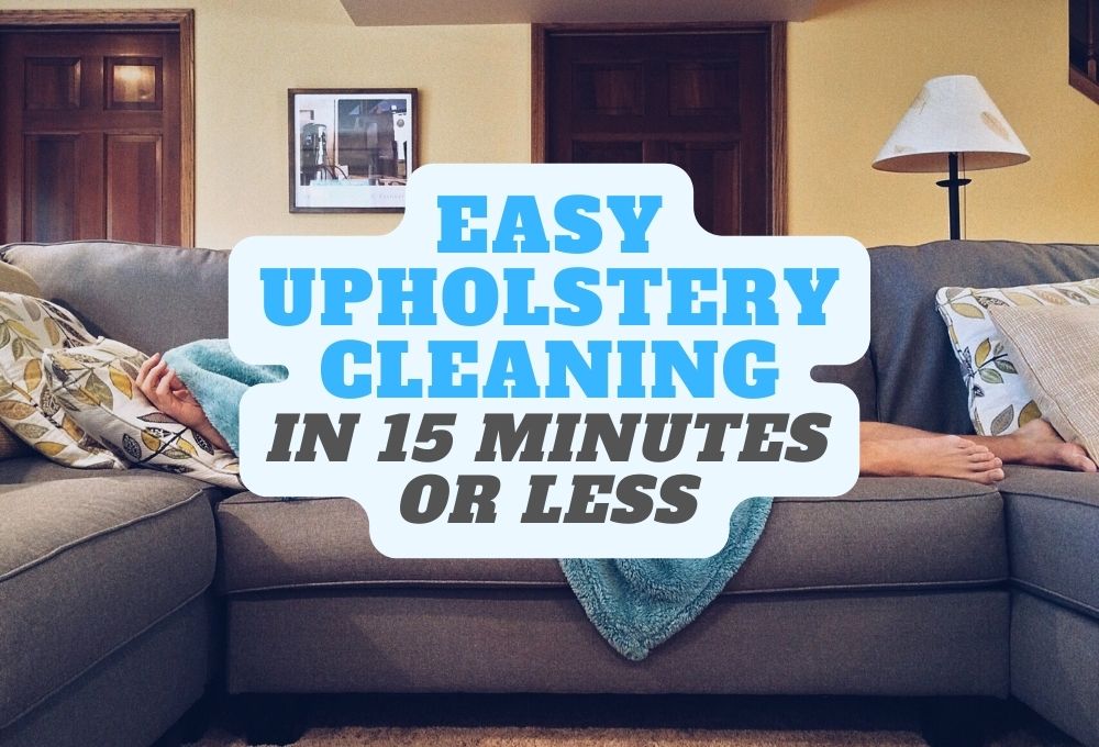 Easy Upholstery Cleaning in 15 Minutes or Less