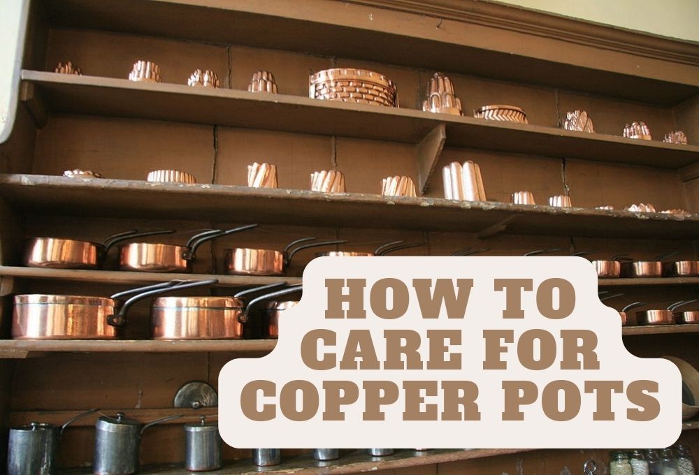 How to Care for Copper Pots