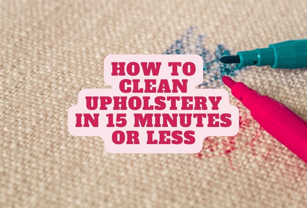 How to Clean Upholstery in 15 Minutes or Less