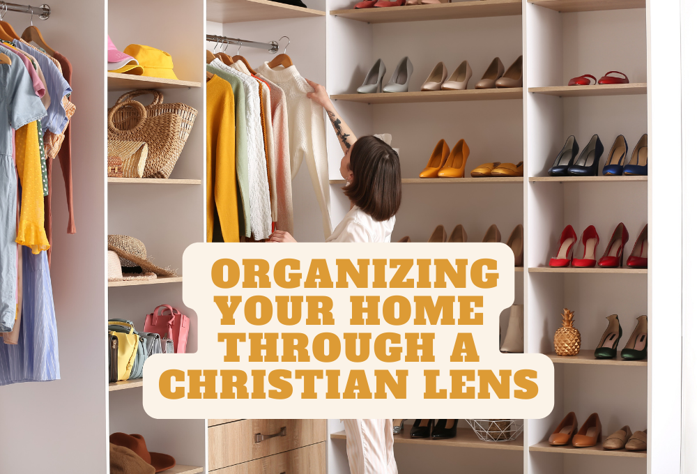 Creating a Haven of Joy: Organizing Your Home Through a Christian Lens